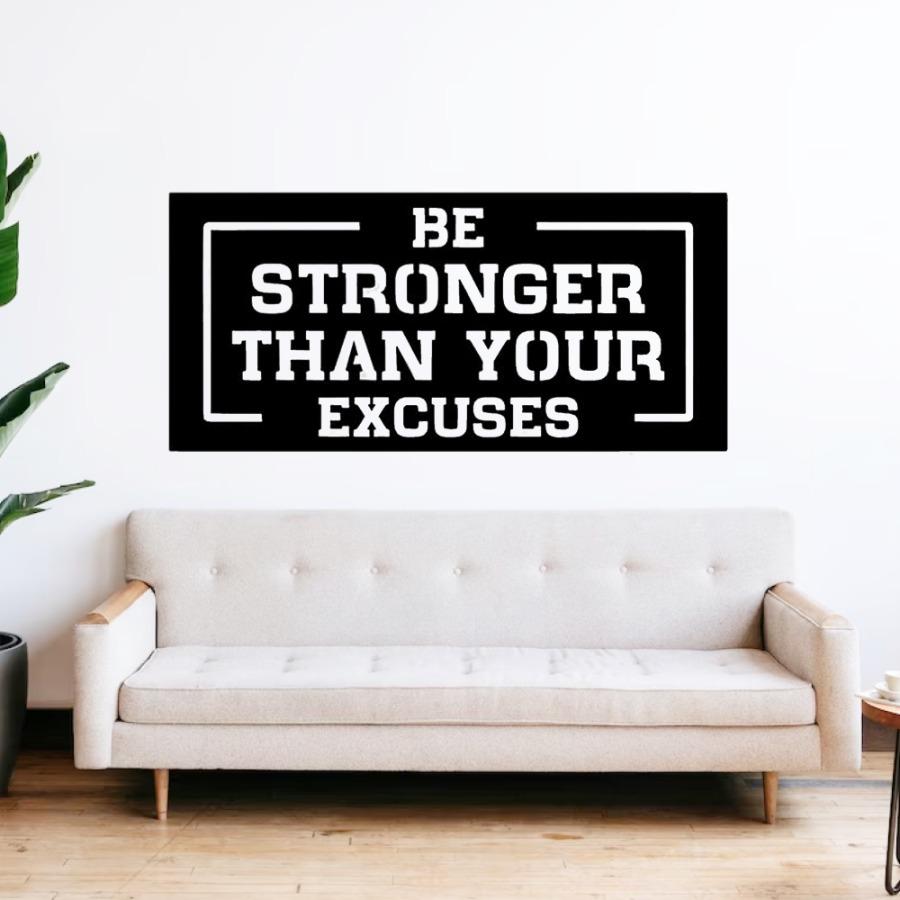 Be Stronger Than Your Excuses Metal Wall Art